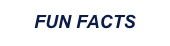 FUN FACTS